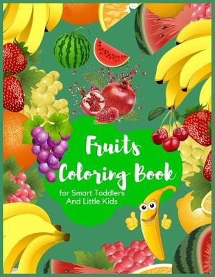 Book cover for Fruits Coloring Book for Smart Toddlers and Little Kids