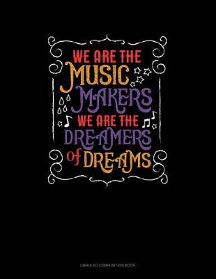 Cover of We Are the Music Makers We Are the Dreamers of Dreams