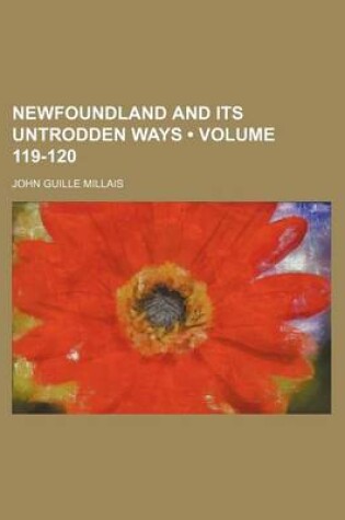 Cover of Newfoundland and Its Untrodden Ways (Volume 119-120)