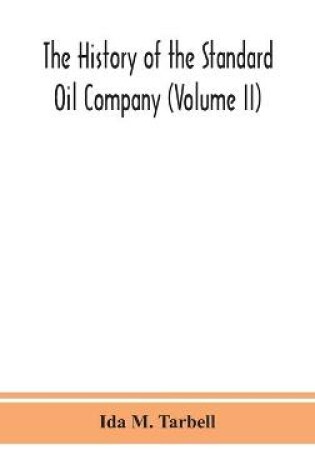 Cover of The history of the Standard Oil Company (Volume II)
