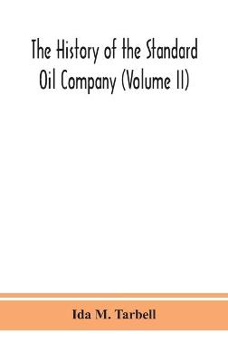 Book cover for The history of the Standard Oil Company (Volume II)