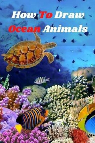 Cover of How to Draw Ocean Animals