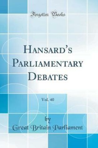 Cover of Hansard's Parliamentary Debates, Vol. 40 (Classic Reprint)