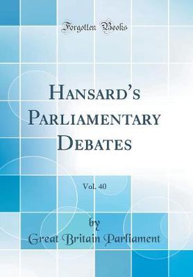 Book cover for Hansard's Parliamentary Debates, Vol. 40 (Classic Reprint)