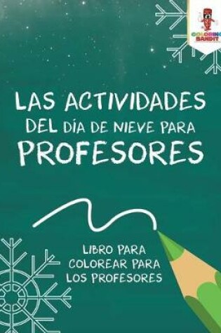 Cover of Las Actividades Del Dia De Nieve Para Profesores