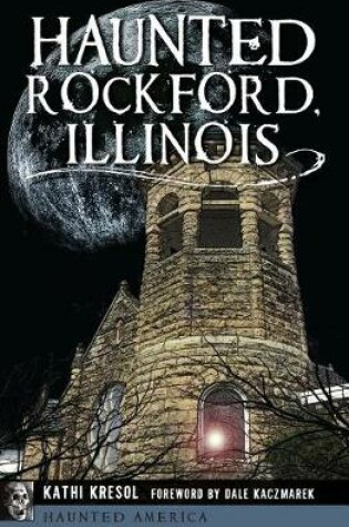 Cover of Haunted Rockford, Illinois