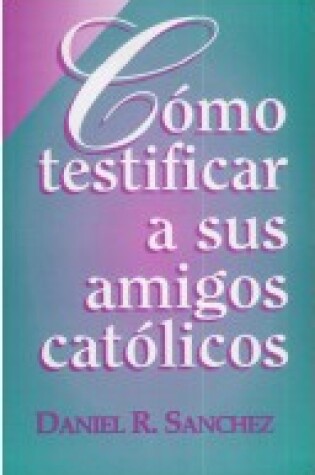 Cover of Como Testificar A Sus Amigos Catolicos