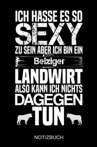 Cover of Ich hasse es so sexy zu sein aber ich bin ein Belziger Landwirt also kann ich nichts dagegen tun