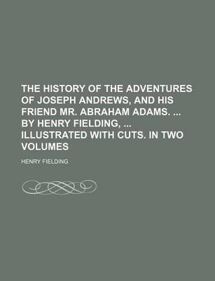 Book cover for The History of the Adventures of Joseph Andrews, and His Friend Mr. Abraham Adams. by Henry Fielding, Illustrated with Cuts. in Two Volumes