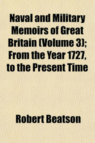 Cover of Naval and Military Memoirs of Great Britain (Volume 3); From the Year 1727, to the Present Time