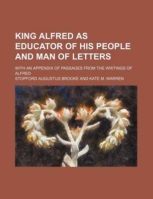 Book cover for King Alfred as Educator of His People and Man of Letters; With an Appendix of Passages from the Writings of Alfred