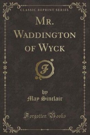 Cover of Mr. Waddington of Wyck (Classic Reprint)