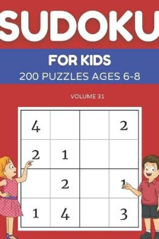 Cover of Sudoku For Kids 200 Puzzles Ages 6-8 Volume 31