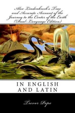 Cover of Alex Lindenbrock's True and Accurate Account of the Journey to the Center of the Earth (Dual Language Edition)