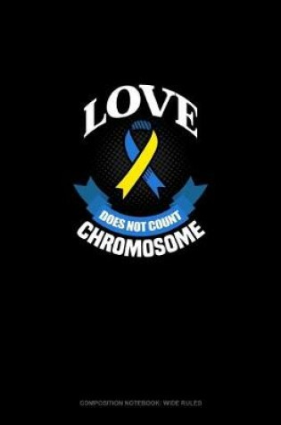 Cover of Love Does Not Count Chromosomes