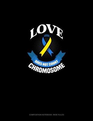 Book cover for Love Does Not Count Chromosomes