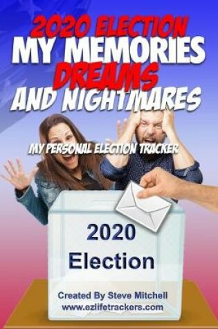 Cover of 2020 Election My Memories, Dreams & Nightmares