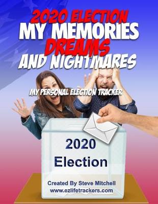 Book cover for 2020 Election My Memories, Dreams & Nightmares