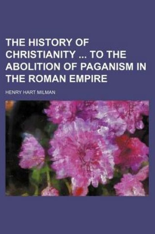 Cover of The History of Christianity to the Abolition of Paganism in the Roman Empire