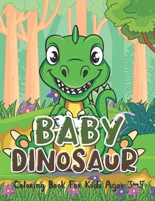 Book cover for Baby Dinosaur Coloring Books For Kids Ages 3-5