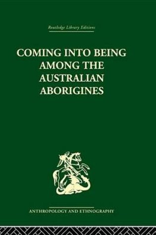 Cover of Coming Into Being Among the Australian Aborigines: The Procreative Beliefs of the Australian Aborigines