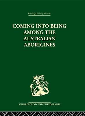 Book cover for Coming Into Being Among the Australian Aborigines: The Procreative Beliefs of the Australian Aborigines