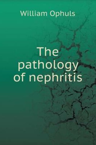 Cover of The pathology of nephritis
