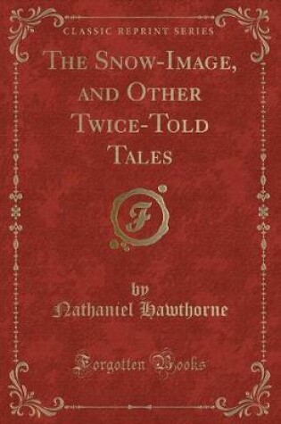 Cover of The Snow-Image, and Other Twice-Told Tales (Classic Reprint)