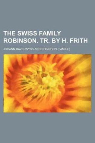 Cover of The Swiss Family Robinson. Tr. by H. Frith