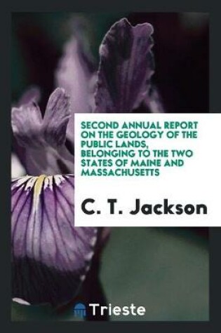 Cover of Second Annual Report on the Geology of the Public Lands, Belonging to the Two States of Maine and Massachusetts