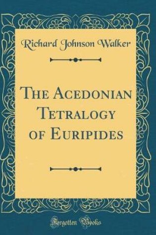 Cover of The Acedonian Tetralogy of Euripides (Classic Reprint)