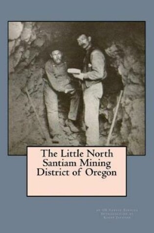 Cover of The Little North Santiam Mining District of Oregon