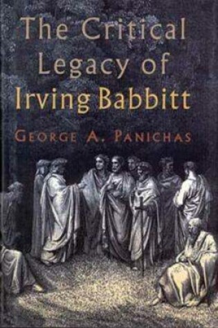 Cover of The Critical Legacy of Irving Babbitt