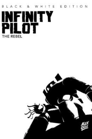 Cover of Infinity Pilot: the Rebel Black & White Edition