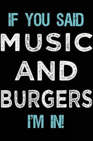 Cover of If You Said Music And Burgers I'm In
