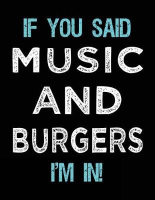 Book cover for If You Said Music And Burgers I'm In