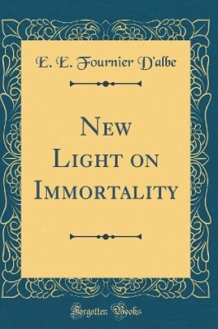 Cover of New Light on Immortality (Classic Reprint)