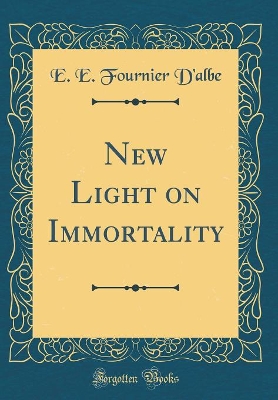 Book cover for New Light on Immortality (Classic Reprint)