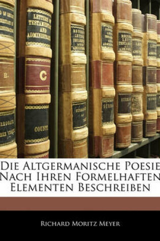 Cover of Die Altgermanische Poesie Nach Ihren Formelhaften Elementen Beschreiben