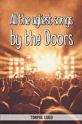 Book cover for All the ugliest songs by the Doors