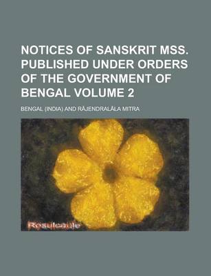 Book cover for Notices of Sanskrit Mss. Published Under Orders of the Government of Bengal Volume 2