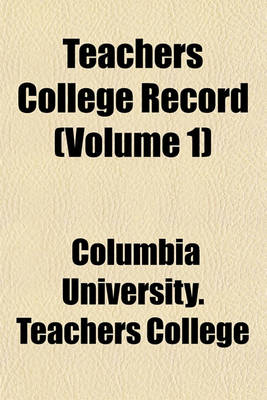 Book cover for Teachers College Record Volume 1