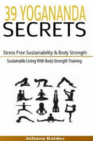 Cover of 39 Yogananda Secrets: Stress Free Sustainability, Body Strength & Healing