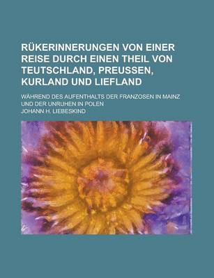 Book cover for Rukerinnerungen Von Einer Reise Durch Einen Theil Von Teutschland, Preussen, Kurland Und Liefland; Wahrend Des Aufenthalts Der Franzosen in Mainz Und