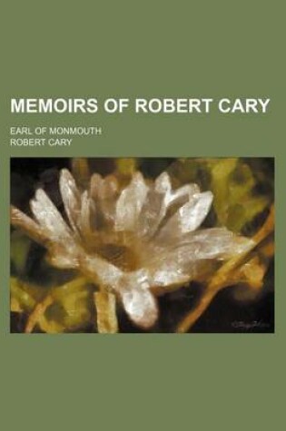 Cover of Memoirs of Robert Cary; Earl of Monmouth