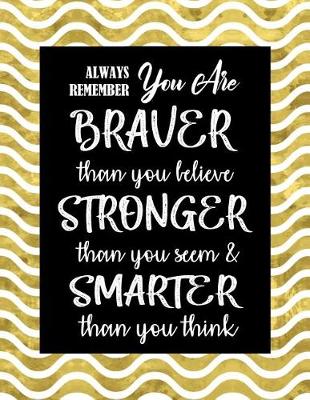 Book cover for Always Remember You Are Braver Than You Believe - Stronger Than You Seem & Smarter Than You Think