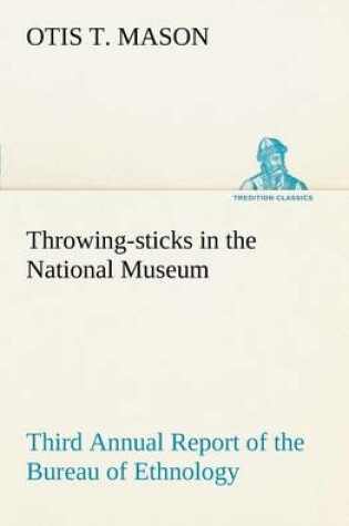 Cover of Throwing-sticks in the National Museum Third Annual Report of the Bureau of Ethnology to the Secretary of the Smithsonian Institution, 1883-'84, Government Printing Office, Washington, 1890, pages 279-289