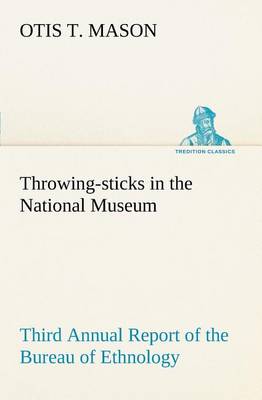 Book cover for Throwing-sticks in the National Museum Third Annual Report of the Bureau of Ethnology to the Secretary of the Smithsonian Institution, 1883-'84, Government Printing Office, Washington, 1890, pages 279-289