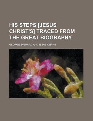 Book cover for His Steps [Jesus Christ's] Traced from the Great Biography