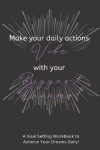 Book cover for Make Your Daily Actions Vibe With Your Biggest Dreams